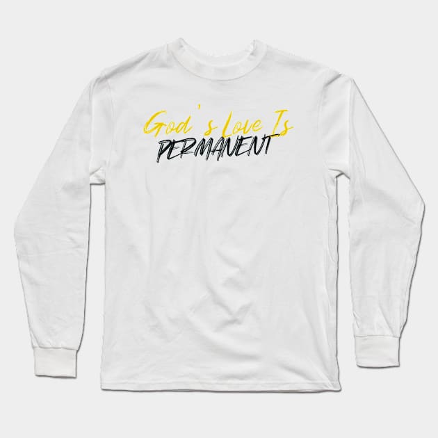 God's Love Is Permanent Long Sleeve T-Shirt by ShopTheWay